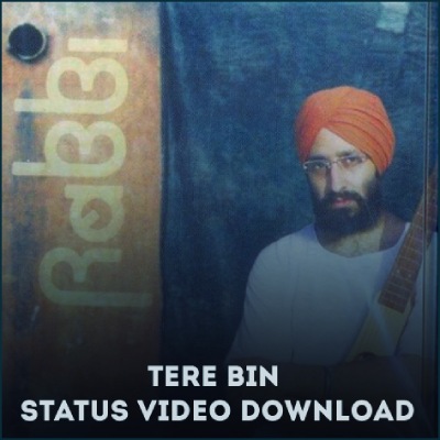 Tere Bin Status Video Download